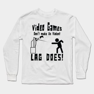 Video games don't make us violent lag does! Funny print Long Sleeve T-Shirt